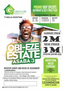 *3 DAYS TO NEW PRICE REVIEW*

*SAVE A WHOOPING 1,000,000.00 IF YOU BUY BEFORE 15TH MAY 2025* 

*OBI-EZE ESTATE PHASE 3 ASABA, DELTA STATE WILL BE SELLING FOR 3M*

*CURRENT PRICE: N 2,000,000.00*

*PLOT SIZE-464SQM*

*PROMO:* 
BUY 5PLOTS GET 1FREE PLOT.

 *LANDMARKS:* 

📍 Asaba International Airport 
📍 Asaba Govt House GRA.
📍 ASABA LEISURE PARK. 
📍IBORI GOLF COURSE
📍CBN STAFF QUARTERS ASABA 
📍Enu Ani mega city 
📍 ASABA STATE SECRETARIAT 
📍 Okpanam City Gate And more.

 *INSPECTION* : 
10am and 12noon Daily.

 REAL ESTATE REMAINS THE SAFEST AND BEST INVESTMENT ON EARTH. 

 *CALL NOW FOR A FREE SITE INSPECTION*
